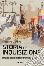 Storia dell'inquisizione. I metodi e i processi del tribunale di Dio libro