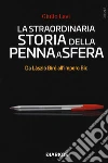 La straordinaria storia della penna a sfera. Da László Bíró all'impero Bic libro di Levi Giulio