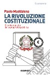 La rivoluzione costituzionale. Alla riconquista della proprietà pubblica libro di Maddalena Paolo