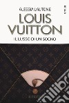 Louis Vuitton. Il lusso di un sogno libro di Lautone Alessia