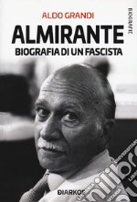 Almirante. Biografia di un fascista libro