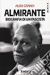 Almirante. Biografia di un fascista libro di Grandi Aldo