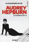 Audrey Hepburn. La farfalla di ferro libro di Ruta Alessandro