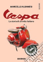 Vespa. La storia di un mito italiano libro