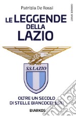 La leggende della Lazio. Oltre un secolo di stelle biancocelesti libro