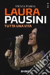 Laura Pausini. Tutta una vita libro di Monina Michele