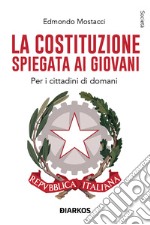 La Costituzione spiegata ai giovani. Per i cittadini di domani libro