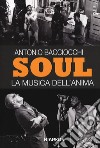 Soul. La musica dell'anima libro di Bacciocchi Antonio