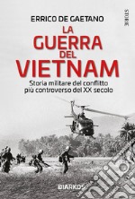 La guerra del Vietnam. Storia militare del conflitto più controverso del XX secolo libro