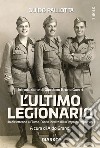 L'ultimo legionario. Un diciottenne a Fiume. Diario inedito di un'impresa impossibile libro