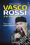 Vasco Rossi. E mi sento bene. Vita e opere del Komandante libro