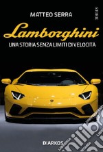 Lamborghini. Una storia senza limiti di velocità libro