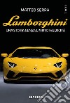 Lamborghini. Una storia senza limiti di velocità libro