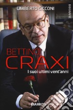 Bettino Craxi. I suoi ultimi vent'anni libro