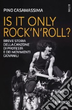 Is it only rock'n'roll? Breve storia della canzone di protesta e dei movimenti giovanili libro