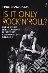 Is it only rock'n'roll? Breve storia della canzone di protesta e dei movimenti giovanili libro di Casamassima Pino