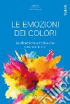 Le emozioni dei colori. Le dinamiche emotive che nascono in noi libro