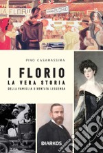 I Florio. La vera storia della famiglia diventata leggenda libro