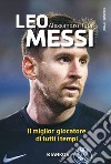 Leo Messi. Il miglior giocatore di tutti i tempi. Nuova ediz. libro di Ruta Alessandro