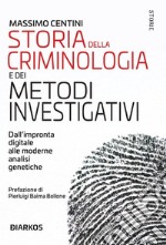 Storia della criminologia e dei metodi investigativi. Dall'impronta digitale alle moderne analisi genetiche