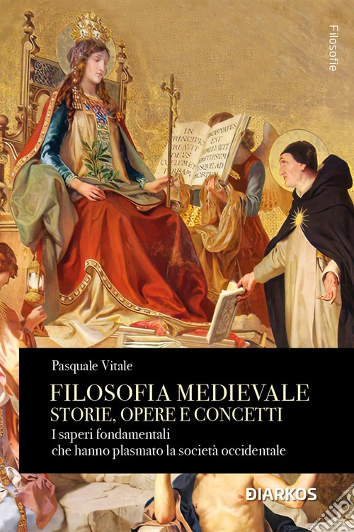 Filosofia medievale. Storie, opere e concetti. I saperi fondamentali che hanno plasmato la societ� occidentale