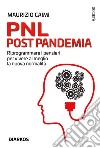 PNL post pandemia. Riprogrammare i pensieri per vivere al meglio la nuova normalità libro