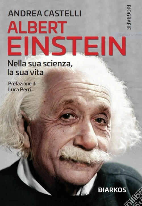 Albert Einstein. Nella sua scienza, la sua vita