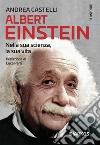 Albert Einstein. Nella sua scienza, la sua vita libro
