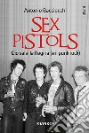 Sex Pistols. Dio salvi la regina (e il punk rock) libro