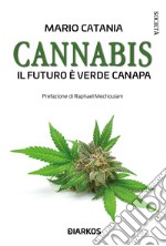 Cannabis. Il futuro è verde canapa. Nuova ediz. libro