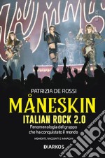 Måneskin. Italian rock 2.0. Fenomenologia del gruppo che ha conquistato il mondo. Momenti, racconti e immagini libro