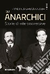 Gli anarchici. Storie di vite sovversive libro