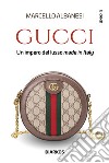Gucci. Un impero del lusso made in Italy libro
