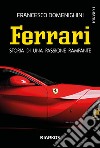 Ferrari. Storia di una passione rampante libro