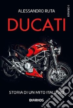 Ducati. Storia di un mito italiano libro