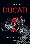 Ducati. Storia di un mito italiano libro