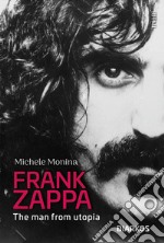 Frank Zappa. The man from Utopia libro