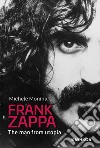 Frank Zappa. The man from Utopia libro di Monina Michele