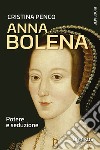Anna Bolena. Potere e seduzione libro