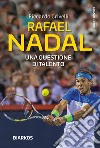 Rafael Nadal. Una questione di talento libro di Crivelli Riccardo