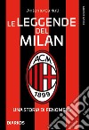 Le leggende del Milan. Una storia di fenomeni. Nuova ediz. libro