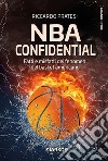 NBA confidential. Fatti e misfatti dei fenomeni del basket americano libro
