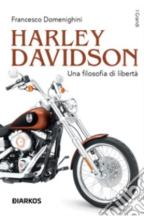 Harley Davidson. Una filosofia di libert�