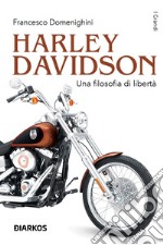 Harley Davidson. Una filosofia di libertà libro