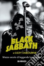 Black Sabbath e Ozzy Osbourne. Mezzo secolo di leggenda dark e heavy metal