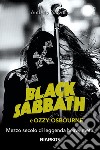 Black Sabbath e Ozzy Osbourne. Mezzo secolo di leggenda dark e heavy metal libro