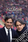 Gli Inzaghi. Fratelli nel pallone libro di Pietrella Francesco