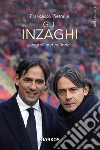 Gli Inzaghi. Fratelli nel pallone libro