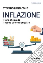 Inflazione. Il tarlo che erode il nostro potere di acquisto libro