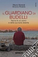 Il guardiano di Budelli. Storia di un uomo e della sua isola deserta libro